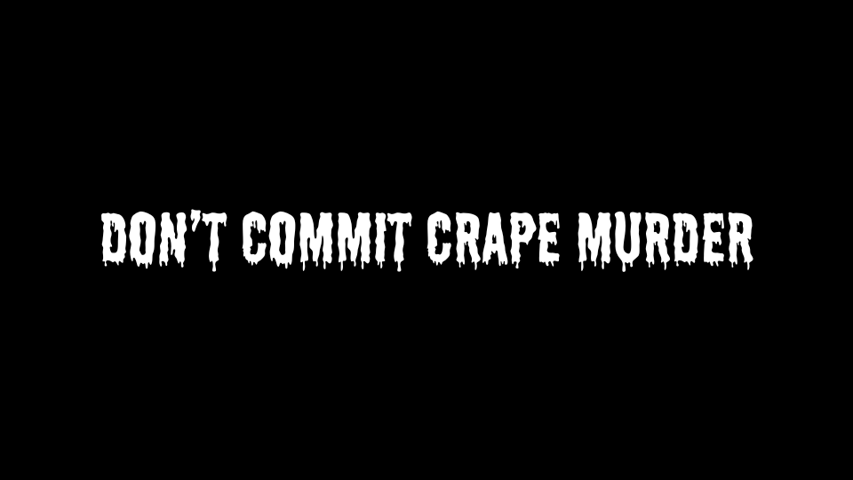 Don’t Commit Crape Murder!